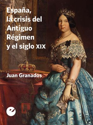 cover image of España, la crisis del Antiguo Régimen y el siglo XIX